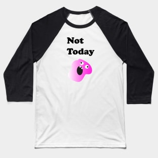 Not Today Sarcastic Baseball T-Shirt